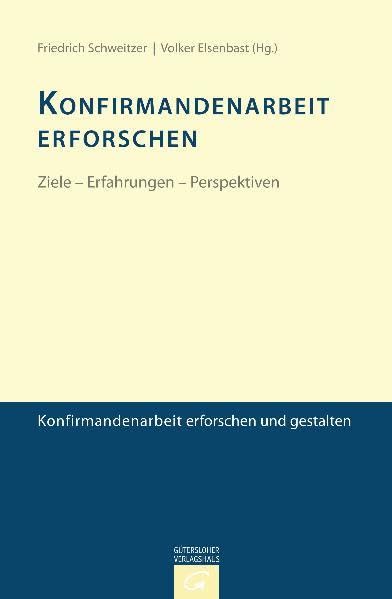 Konfirmandenarbeit erforschen und gestalten: Konfirmandenarbeit erforschen: Ziele - Erfahrungen - Perspektiven Religion & Esotericism