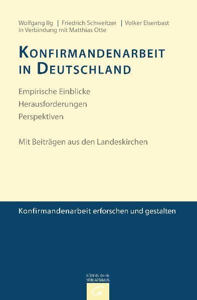 Konfirmandenarbeit erforschen und gestalten: Konfirmandenarbeit in Deutschland: Empirische Einblicke - Herausforderungen - Perspektiven. Mit Beiträgen aus den Landeskirchen Religion & Esotericism