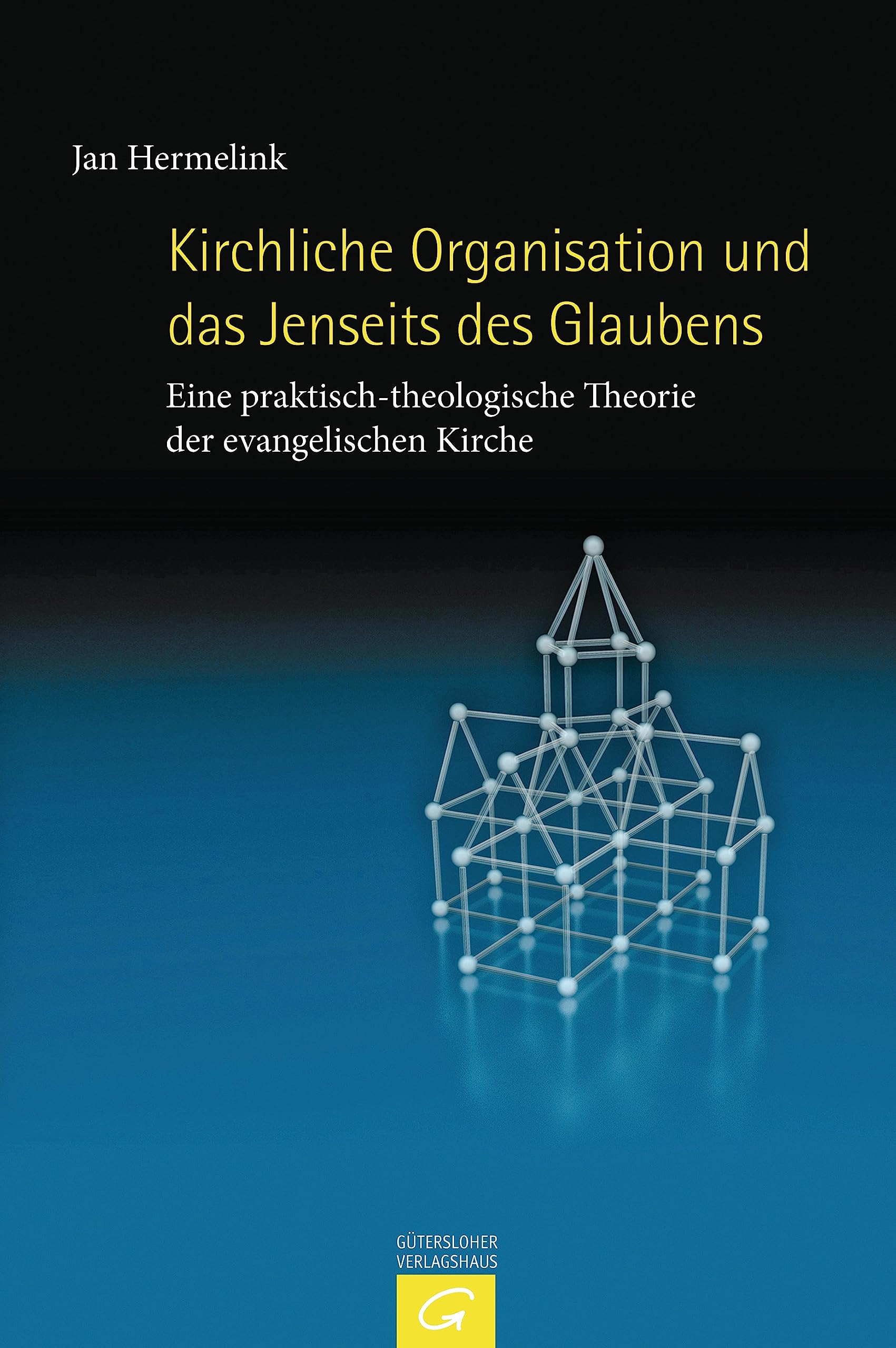 Kirchliche Organisation und das Jenseits des Glaubens: Eine praktisch-theologische Theorie der evangelischen Kirche Religion & Esotericism