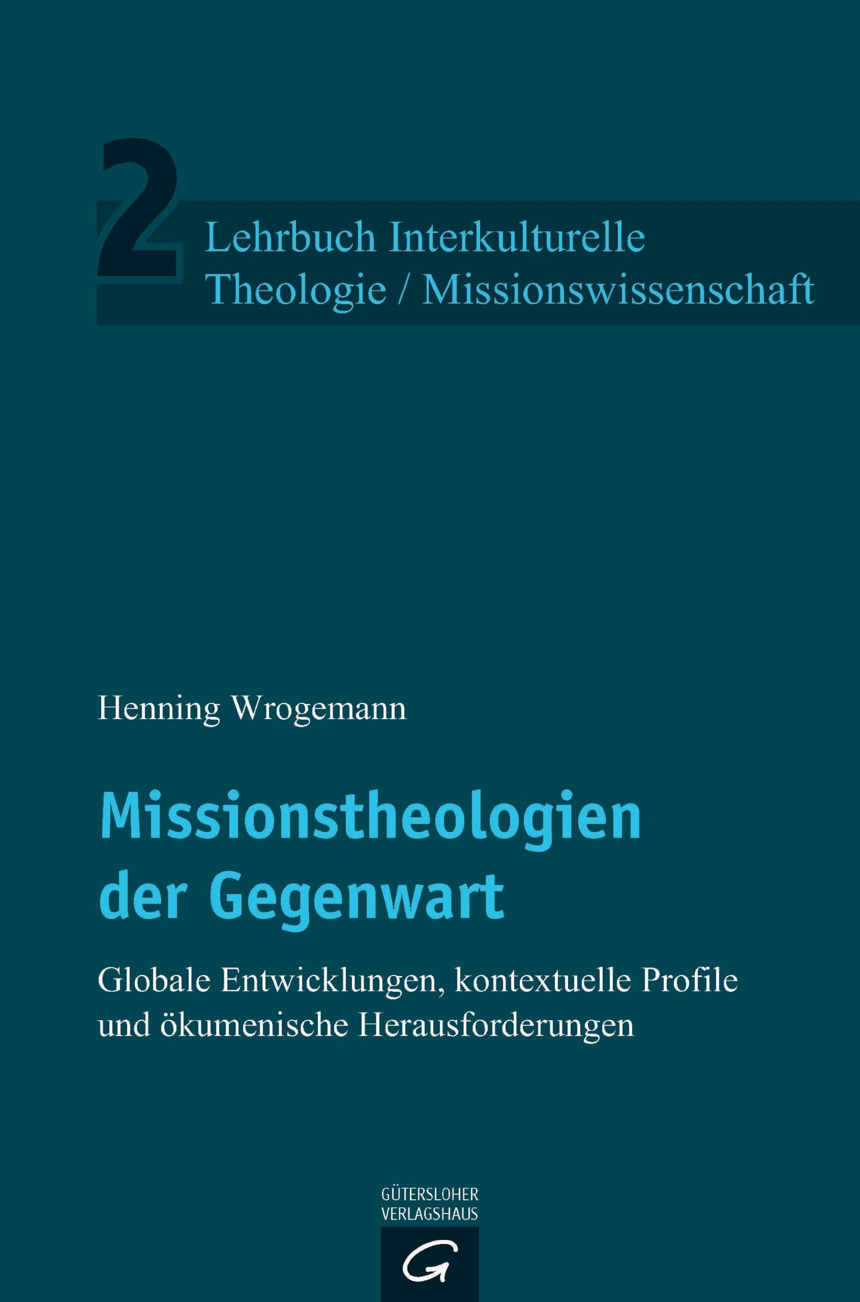 Missionstheologien der Gegenwart: Globale Entwicklungen, kontextuelle Profile und ökumenische Herausforderungen (Lehrbuch Interkulturelle Theologie / Missionswissenschaft, Band 2) Philosophy