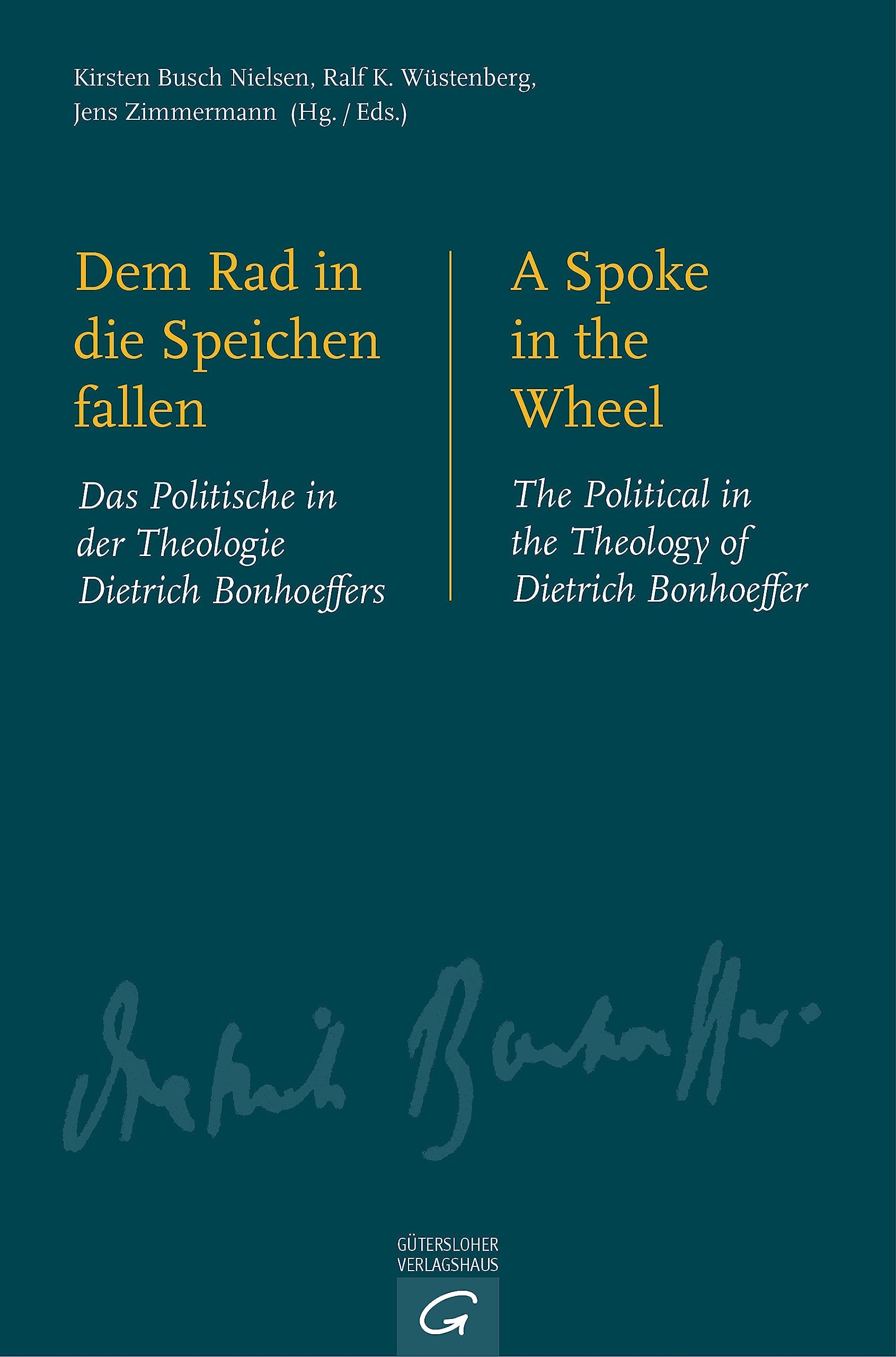 Dem Rad in die Speichen fallen. A Spoke in the Wheel: Das Politische in der Theologie Dietrich Bonhoeffers. The Political in the Theology of Dietrich Bonhoeffer Philosophy