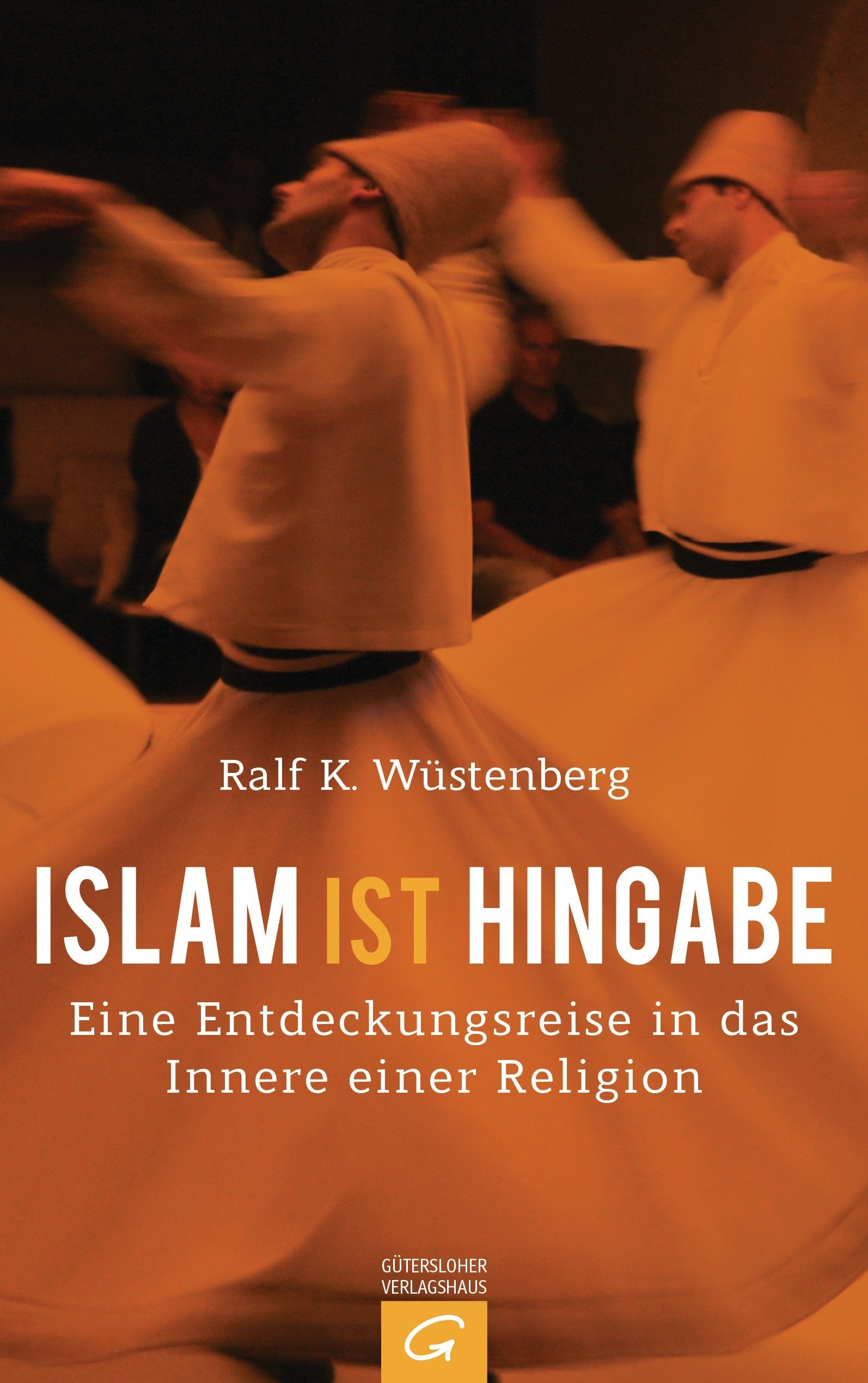 Islam ist Hingabe: Eine Entdeckungsreise in das Innere einer Religion Religion & Esotericism