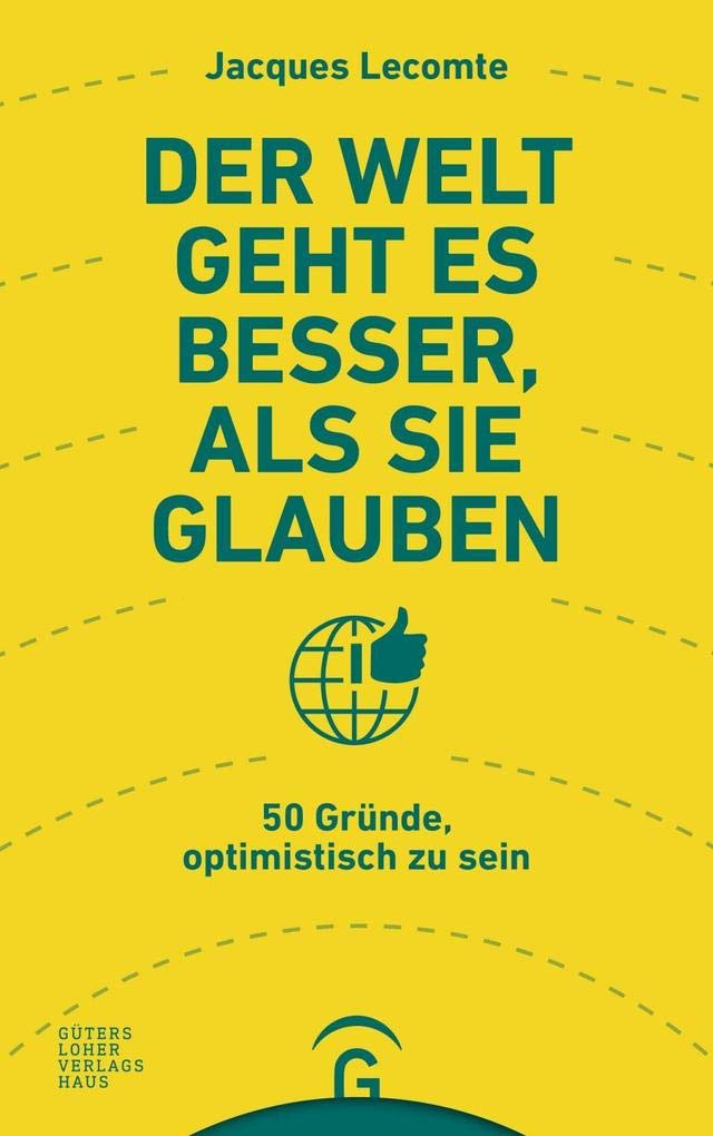 Der Welt geht es besser, als Sie glauben: 50 Gründe, optimistisch zu sein Books