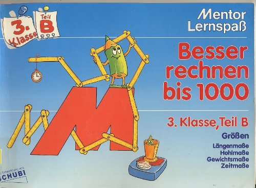 Besser rechnen bis 1000. 3. Klasse. Teil B. Längenmaße, Hohlmaße, Gewichtsmaße, Zeitmaße Education & Training