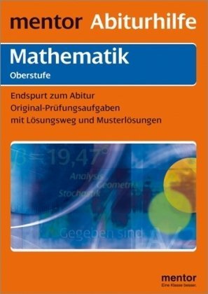 Mentor Abiturhilfe: Mathematik, Oberstufe. Endspurt zum Abitur: Original Prüfungsaufgaben mit Lösungsweg und Musterlösungen: Analysis, Stochastik, analytische Geometrie Study Guides