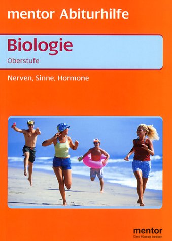 Mentor Abiturhilfe. Biologie Oberstufe. Nerven, Sinne, Hormone Learning & Reference