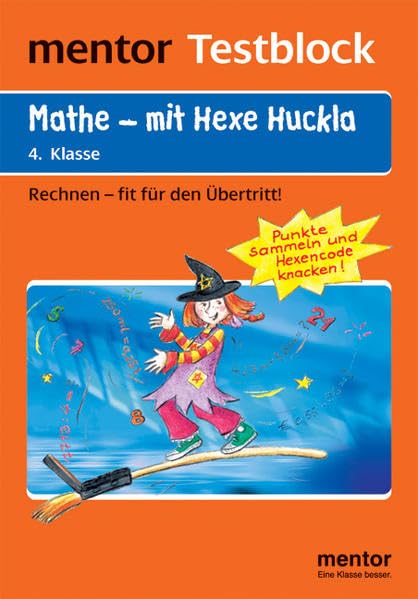 Testblock Mathe mit Hexe Huckla 4. Klasse: Rechnen - rätseln, testen, üben (Mentor Grundschule) Study Guides