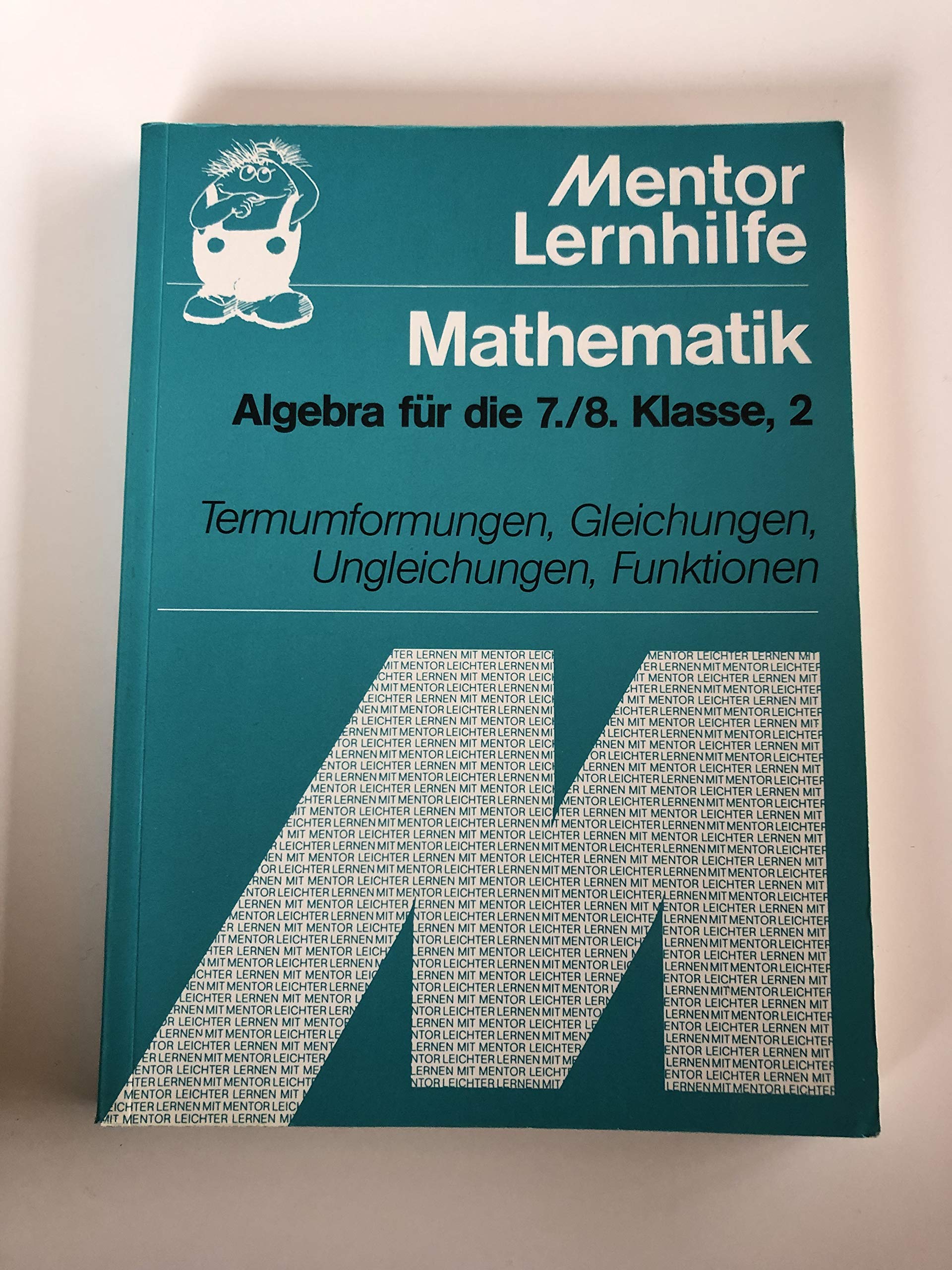Mathematik. Algebra II. Für die 7./8. Klasse. Termumformungen, Gleichungen, Ungleichungen, Funktionen. Mathematics