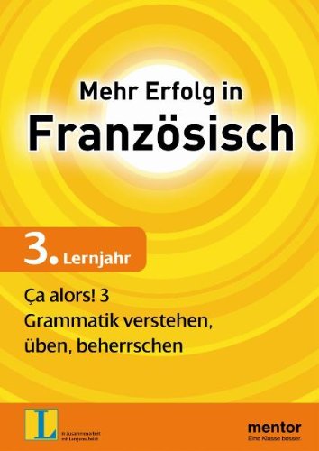 Mehr Erfolg in Französisch, 3. Lernjahr: Ça alors! 3: Grammatik verstehen, üben, beherrschen Study Guides