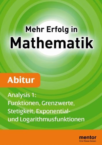 Mehr Erfolg in Mathematik, Abitur: Analysis 1: Funktionen, Grenzwerte, Stetigkeit, Exponential- und Logarithmusfunktionen Study Guides