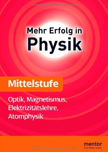 Mehr Erfolg in Physik, Mittelstufe: Optik, Magnetismus, Elektrizitätslehre, Atomphysik Study Guides