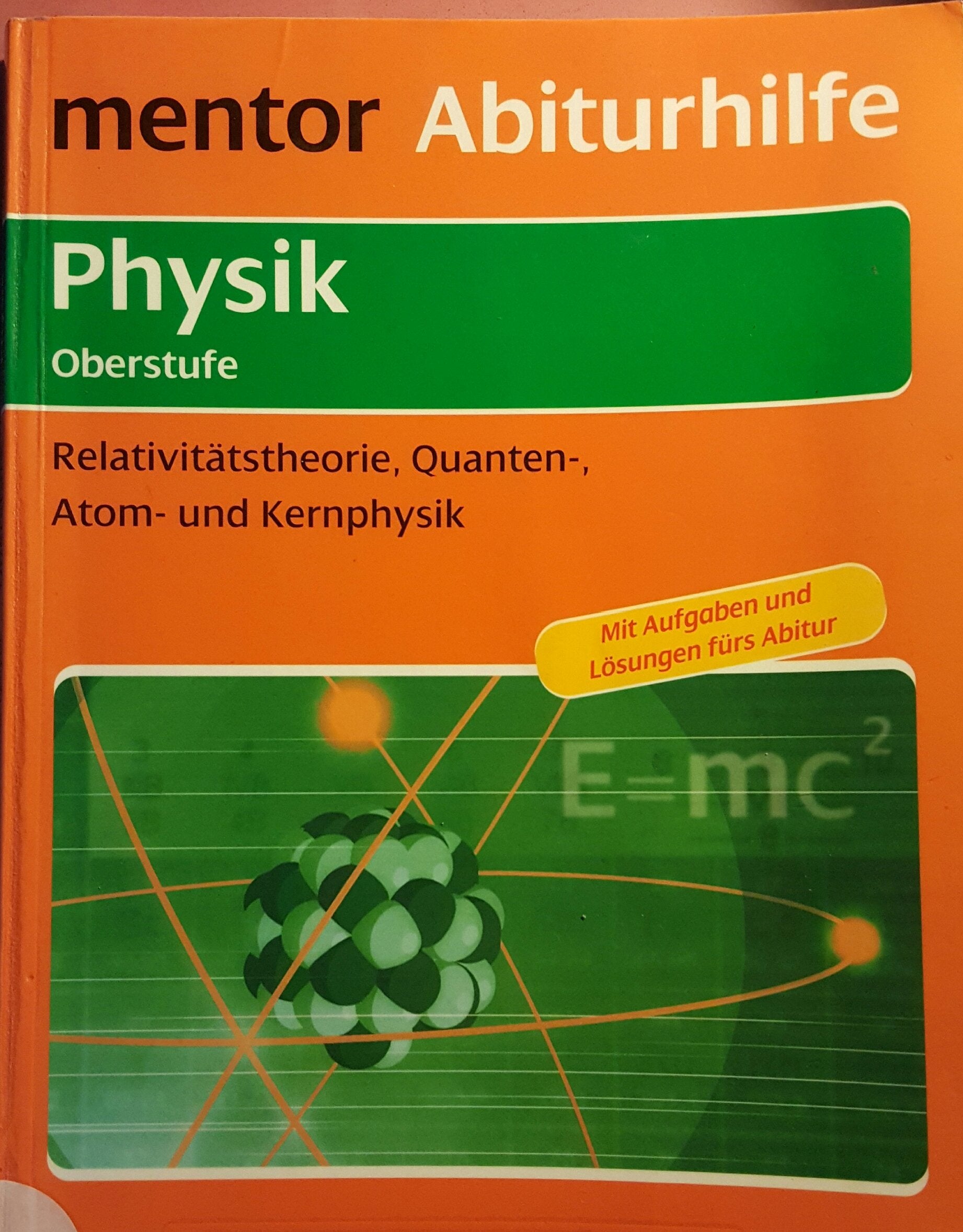 mentor Abiturhilfe: Physik Oberstufe: Relativitätstheorie, Quanten-, Atom- und Kernphysik Study Guides