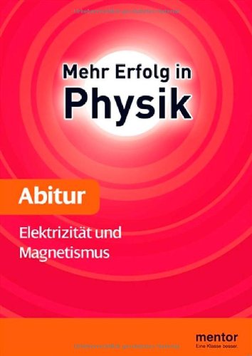 Mehr Erfolg in Physik, Abitur: Elektrizität und Magnetismus Study Guides