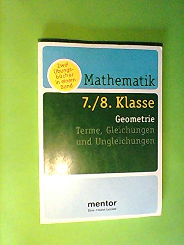 Mathematik 7./8. Klasse, Geometrie, Terme, Gleichungen und Ungleichungen. Zwei Übungsbücher in einem Band Books