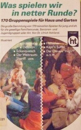 Was spielen wir in netter Runde? 170 Gruppenspiele für Haus und Garten. Leisure, Home & Garden