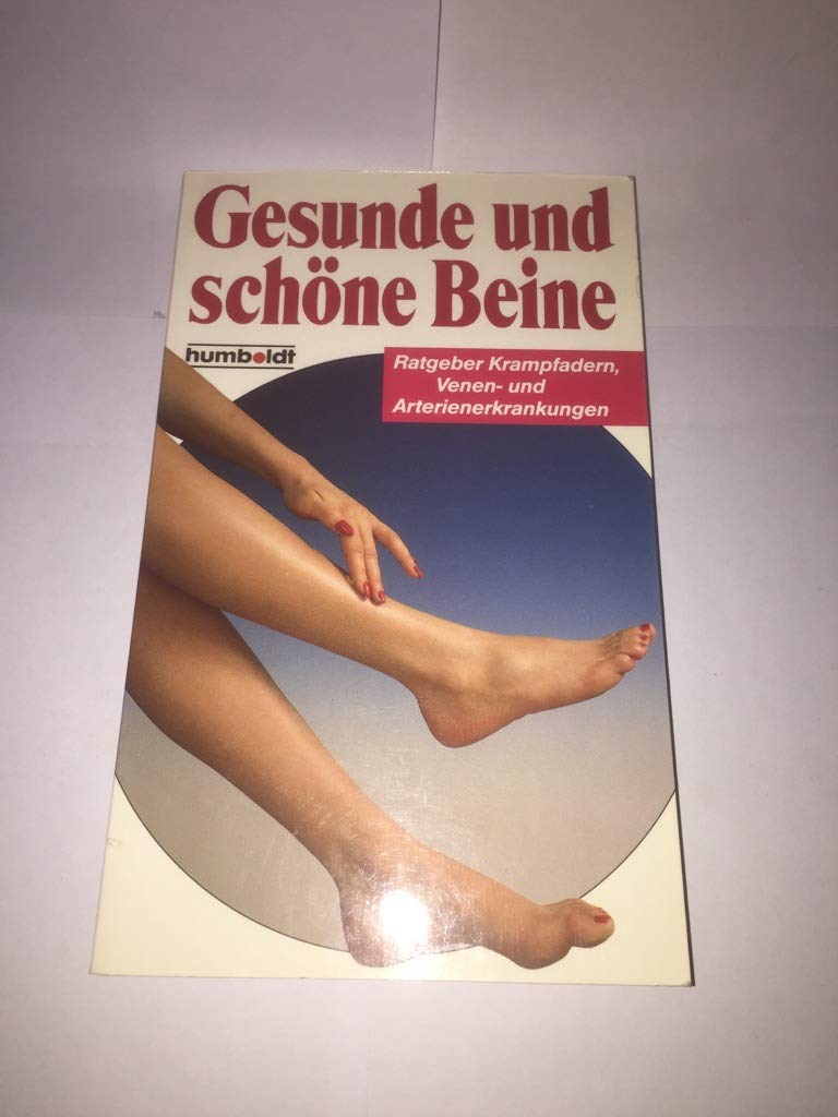 Gesunde und schöne Beine. Ratgeber Krampfadern, Venen- und Arterienerkrankungen Books