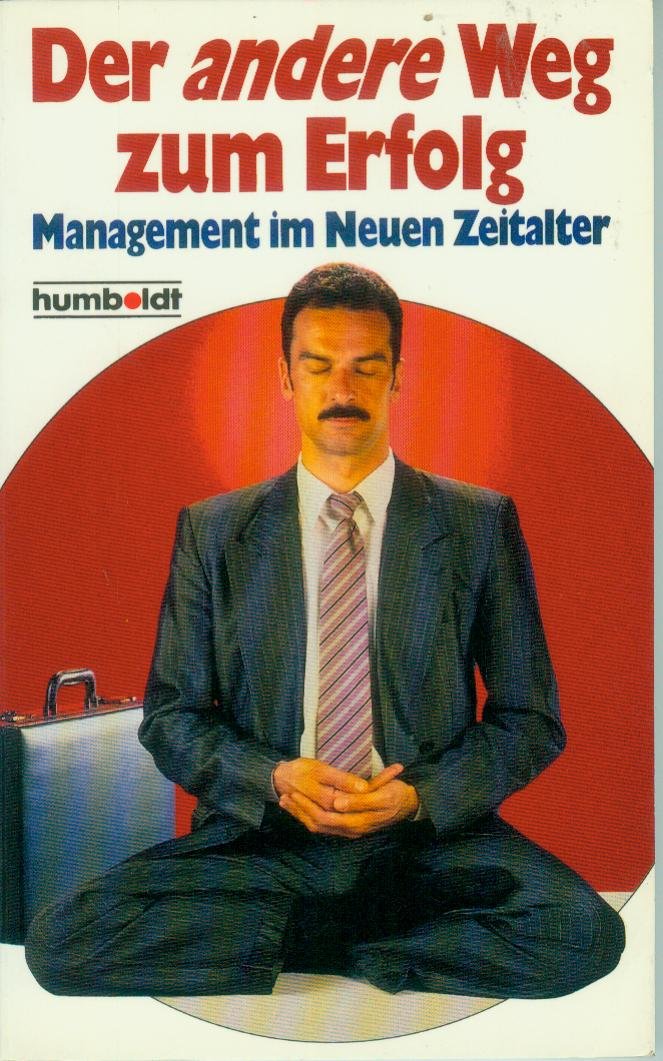 Der andere Weg zum Erfolg. Management in Neuen Zeitalter. ( Praktische Ratgeber). Business, Finance & Career