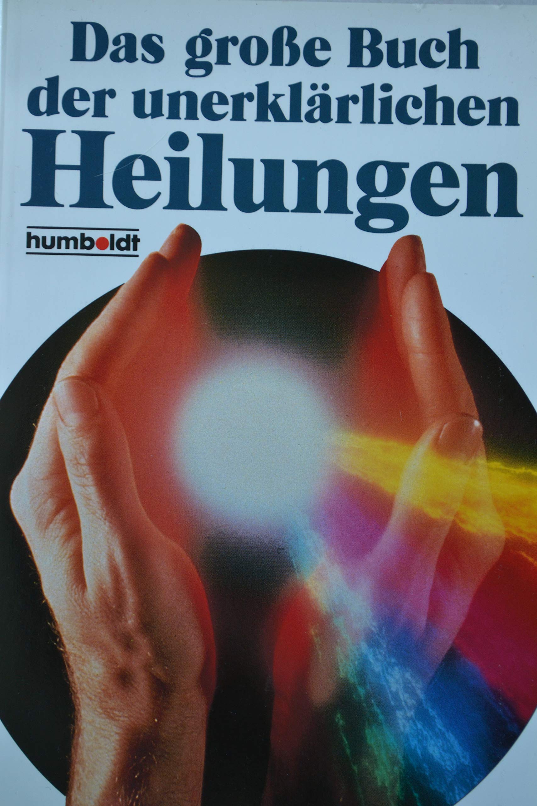 Das grosse Buch der unerklärlichen Heilungen Religion & Esotericism