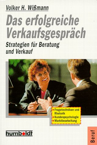 Das erfolgreiche Verkaufsgespräch. Strategien für Beratung und Verkauf. Business, Finance & Career