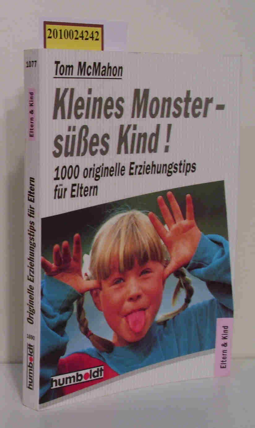 Kleines Monster, süßes Kind. 1000 originelle Erziehungstips für Eltern. Parents & Children