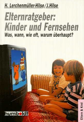 Elternratgeber: Kinder & Fernsehen. Wie, wann, wie oft, warum überhaupt? Film, Art & Culture