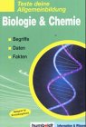 Teste deine Allgemeinbildung. Biologie und Chemie. Begriffe, Daten, Fakten. General education