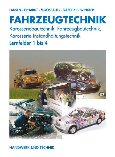 Fahrzeugtechnik: Karosseriebautechnik, Fahrzeugbautechnik, Karosserie-Instandhaltungstechnik - Lernfelder 1 bis 4 Business, Finance & Career
