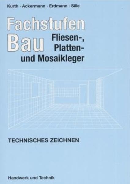 Fachstufen Bau, Fliesenleger, Plattenleger und Mosaikleger, Technisches Zeichnen: Mit vielen Aufgaben. Business, Finance & Career