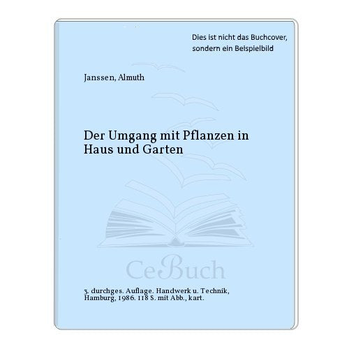Der Umgang mit Pflanzen in Haus und Garten Garden & Plants