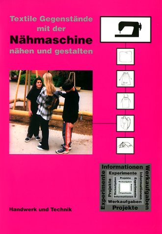 Textile Gegenstände. Mit der Nähmaschine nähen und gestalten Learning & Reference