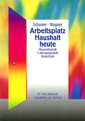 Arbeitsplatz Haushalt heute, Hauswirtschaft 7. Jahrgangsstufe Realschule Learning & Reference