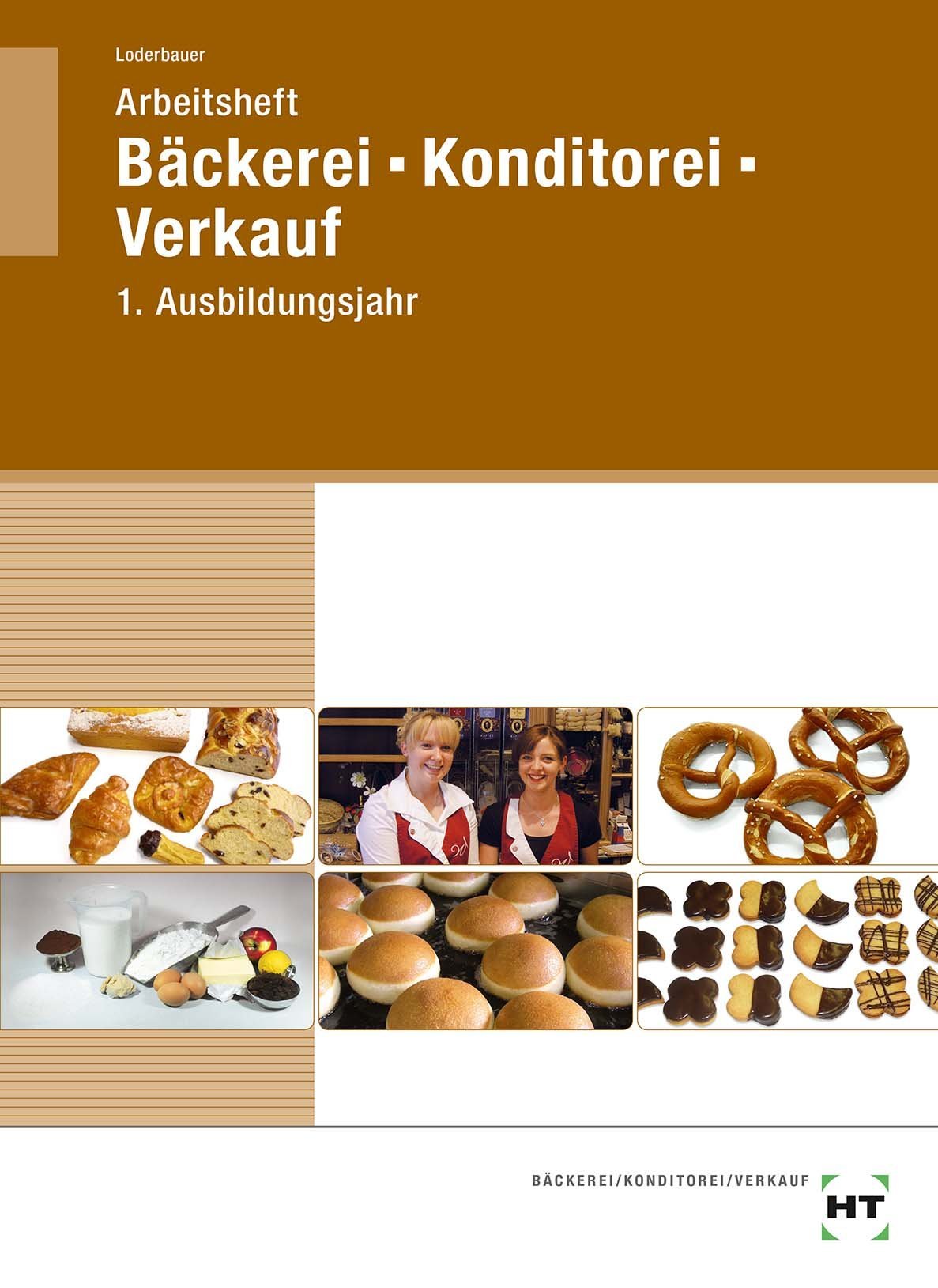 Bäckerei - Konditorei - Verkauf. Arbeitsheft. 1. Ausbildungsjahr. Lernfelder 1-4 Study Guides