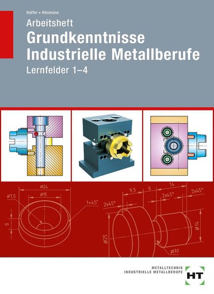 Arbeitsheft Grundkenntnisse Industrielle Metallberufe: Lernfelder 1--4 Study Guides