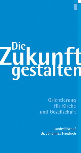 Die Zukunft gestalten: Orientierung für Kirche und Gesellschaft Politics & History