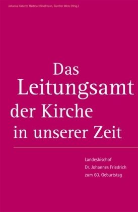 Das Leitungsamt der Kirche in unserer Zeit: Landesbischof Dr. Johannes Friedrich zum 60. Geburtstag Religion & Esotericism