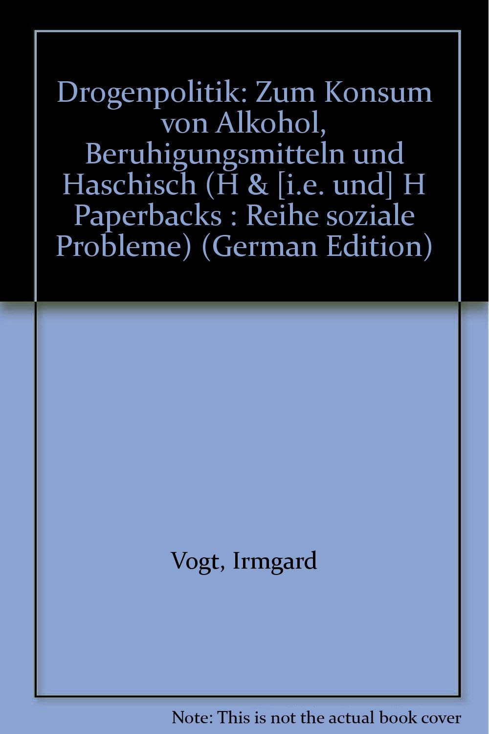 Drogenpolitik. Zum Konsum von Alkohol, Beruhigungsmitteln und Haschisch Social Sciences