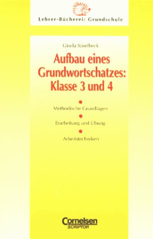 Lehrerbücherei Grundschule: Aufbau eines Grundwortschatzes: Klasse 3/4: Methodische Grundlagen - Erarbeitung und Übung - Arbeitstechniken Education & Training