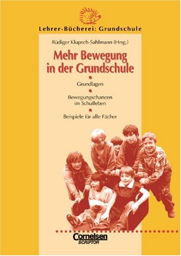Lehrerbücherei Grundschule: Mehr Bewegung in der Grundschule: Grundlagen - Bewegungschancen im Schulleben - Beispiele für alle Fächer Education & Training