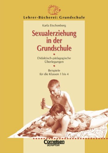Lehrerbücherei Grundschule: Sexualerziehung in der Grundschule: Didaktisch-pädagogische Überlegungen - Beispiele für die Klassen 1 bis 4 Books