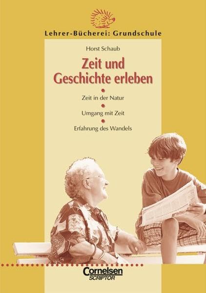 Lehrerbücherei Grundschule - Kompakt: Zeit und Geschichte erleben: Zeit in der Natur - Umgang mit Zeit - Erfahrung des Wandels Education & Training