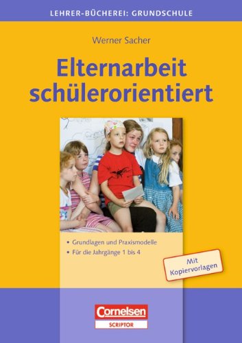 Lehrerbücherei Grundschule: Elternarbeit schülerorientiert: Grundlagen und Praxismodelle - Für die Jahrgänge 1 bis 4. Buch mit Kopiervorlagen Books