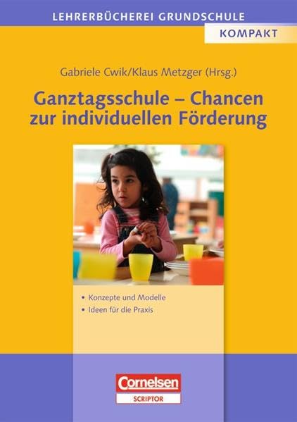 Lehrerbücherei Grundschule: Ganztagsschule - Chancen zur individuellen Förderung: Konzepte und Modelle - Ideen für die Praxis Education & Training