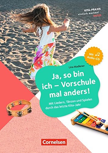 Kita-Praxis - einfach machen! - Musik: Ja, so bin ich - Vorschule mal anders!: Mit Liedern, Tänzen und Spielideen durch das letzte Kita-Jahr. Buch mit Audio-CD Learning & Reference