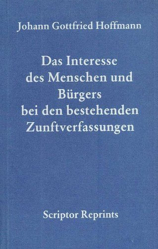 Das Interesse des Menschen und Bürgers bei den bestehenden Zunftverfassungen. Books