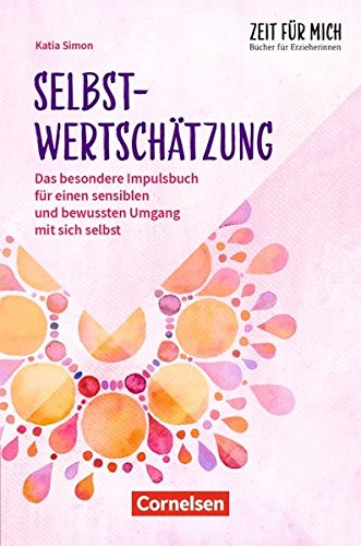 Zeit für mich - Bücher für Erzieherinnen: Selbstwertschätzung: Das besondere Impulsbuch für einen sensiblen und bewussten Umgang mit sich selbst. Buch Books