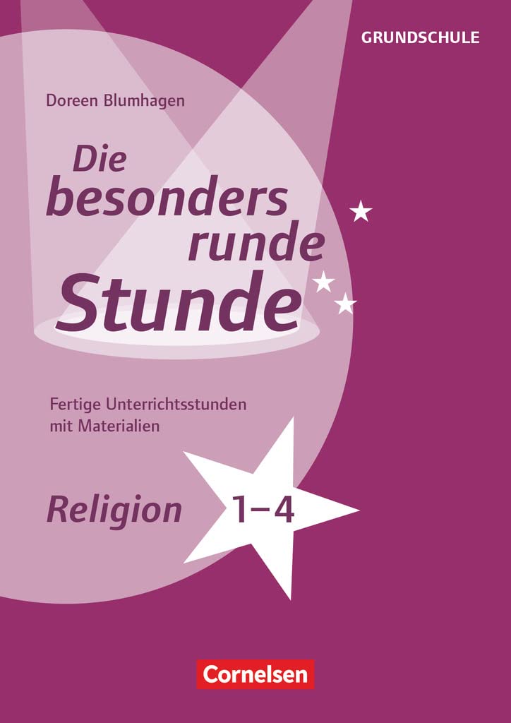 Die besonders runde Stunde - Grundschule: Religion - Klasse 1-4 - Fertige Unterrichtsstunden mit Materialien - Kopiervorlagen Education & Training