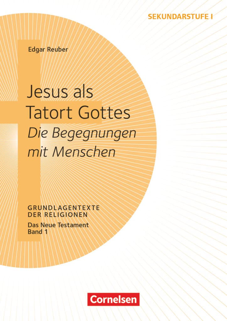 Grundlagentexte der Religionen: Jesus als Tatort Gottes - Die Begegnungen mit Menschen - Das Neue Testament, Bd. 1 - Kopiervorlagen Study Guides
