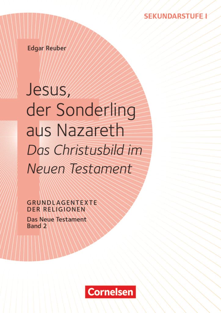 Grundlagentexte der Religionen: Jesus, der Sonderling aus Nazareth - Das Christusbild im Neuen Testament - Das Neue Testament, Bd. 2 - Kopiervorlagen Study Guides