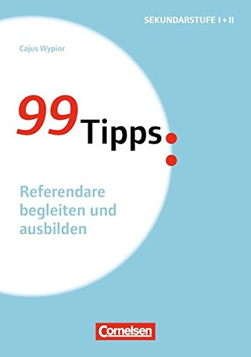 99 Tipps - Praxis-Ratgeber Schule für die Sekundarstufe I und II. Referendare begleiten und ausbilden Books