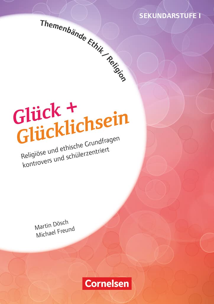 Themenbände Religion und Ethik - Religiöse und ethische Grundfragen kontrovers und lebensweltorientiert - Klasse 5-10: Glück + Glücklichsein - ... (Themenbände Religion und Ethik, Klasse 5-10) Philosophy